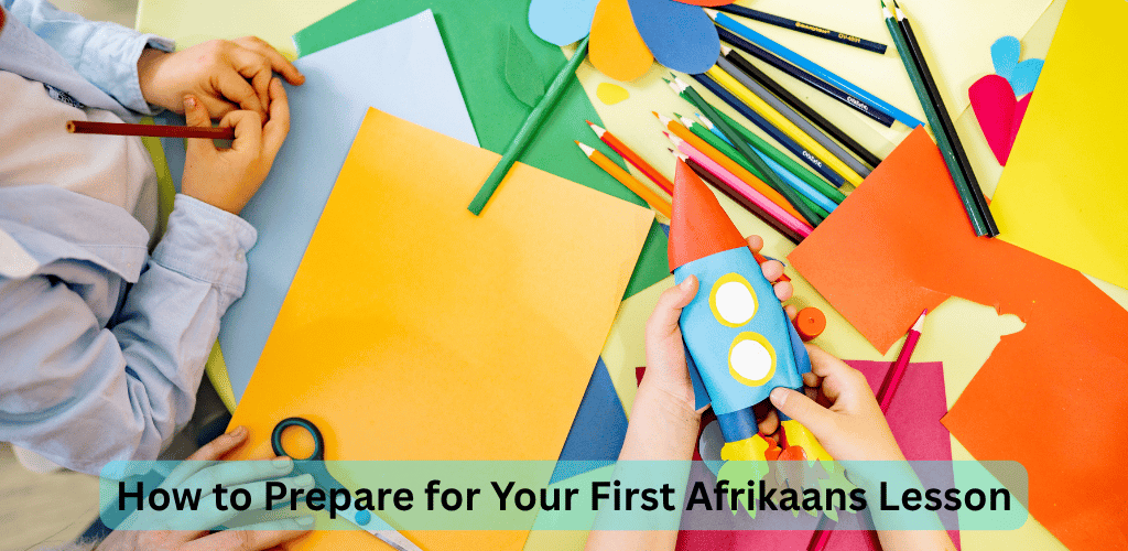How to Prepare for Your First Afrikaans Lesson