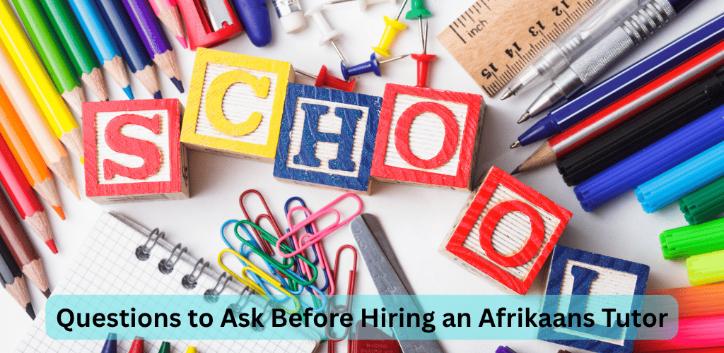 Questions to Ask Before Hiring an Afrikaans Tutor