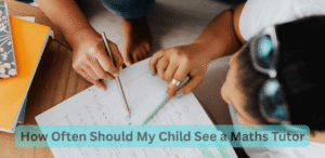 How Often Should My Child See a Maths Tutor
