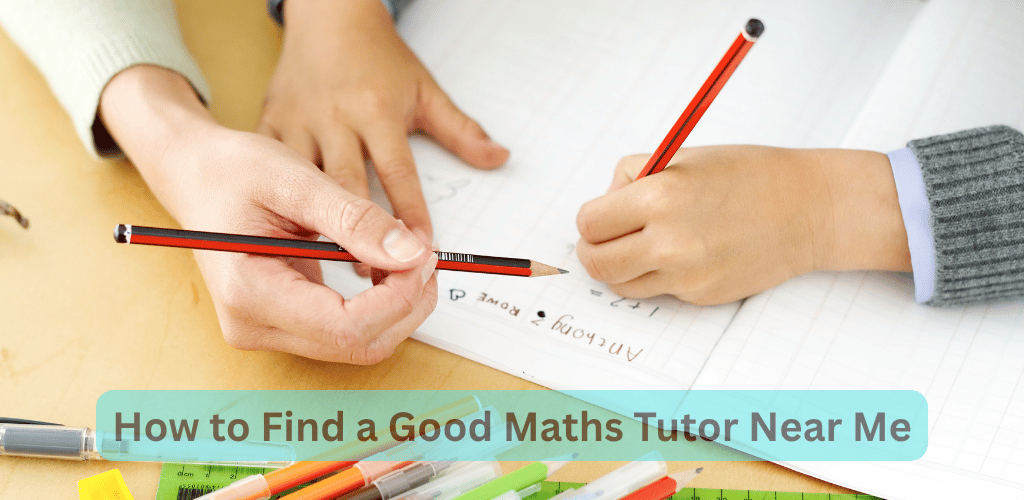 How to Find a Good Maths Tutor Near Me